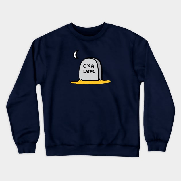 CYA L8R Crewneck Sweatshirt by RADdoodads